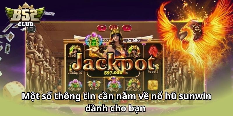 Một số thông tin cần nắm về nổ hũ sunwin dành cho bạn 