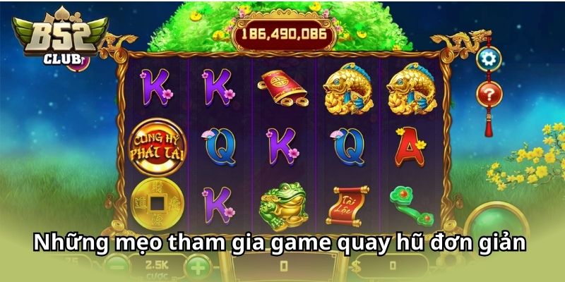 Những mẹo tham gia game quay hũ đơn giản bạn nên biết 