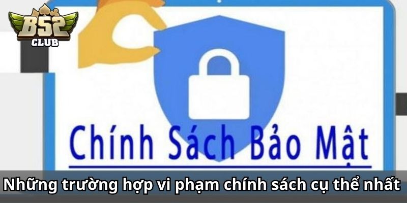 Những trường hợp vi phạm chính sách cụ thể nhất