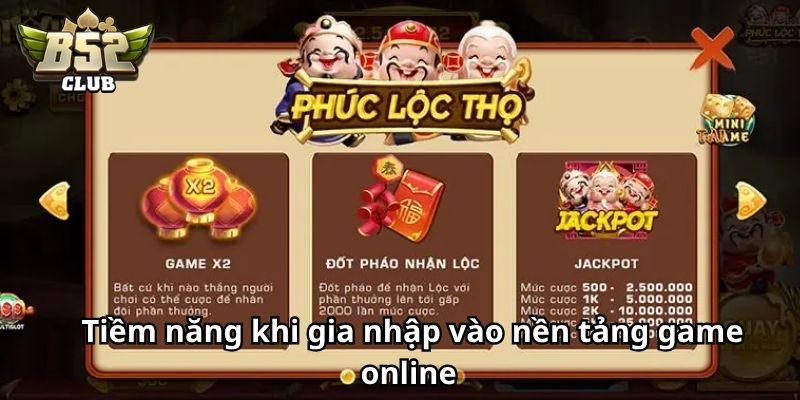 Tiềm năng khi gia nhập vào nền tảng game online 